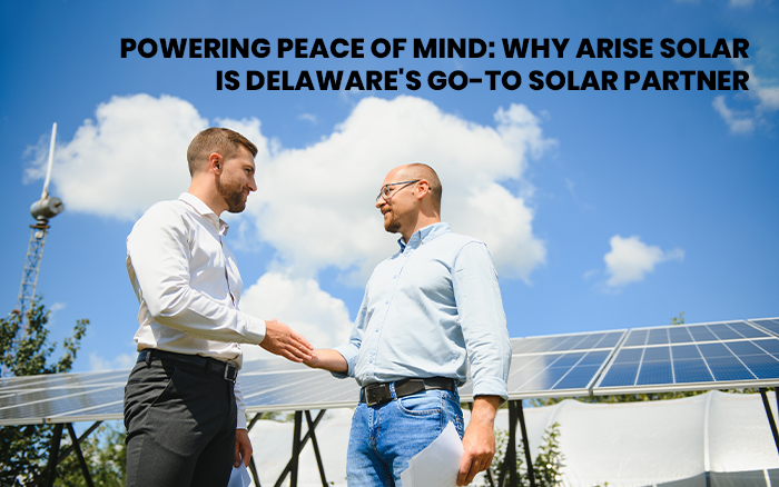 Powering Peace of Mind: Why Arise Solar is Delaware's Go-To Solar Partner